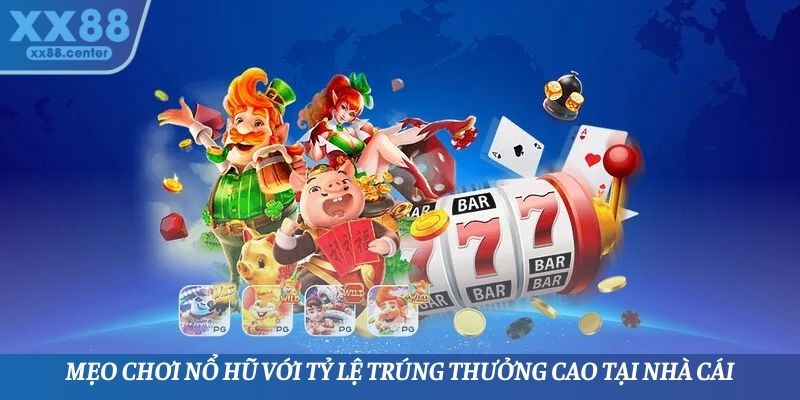 Mẹo chơi nổ hũ với tỷ lệ trúng thưởng cao tại nhà cái